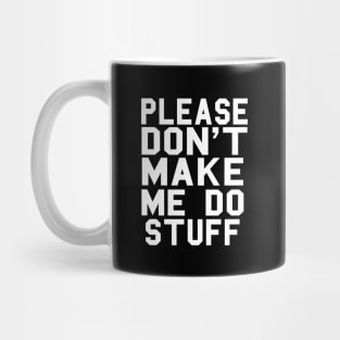 Please Don't Make Me Do Stuff Mug